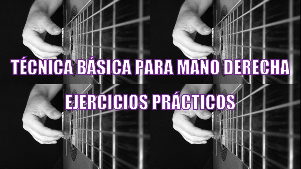 Técnica Básica Para Mano Derecha con Ejercicios Prácticos – I Parte